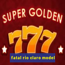 fatal rio claro model